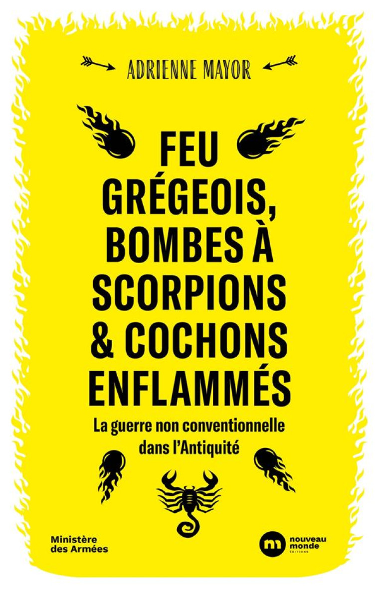 FEU GREGEOIS, BOMBES A SCORPIONS ET COCHONS ENFLAMMES - LA GUERRE NON CONVENTIONNELLE DANS L-ANTIQUI - MAYOR ADRIENNE - NOUVEAU MONDE