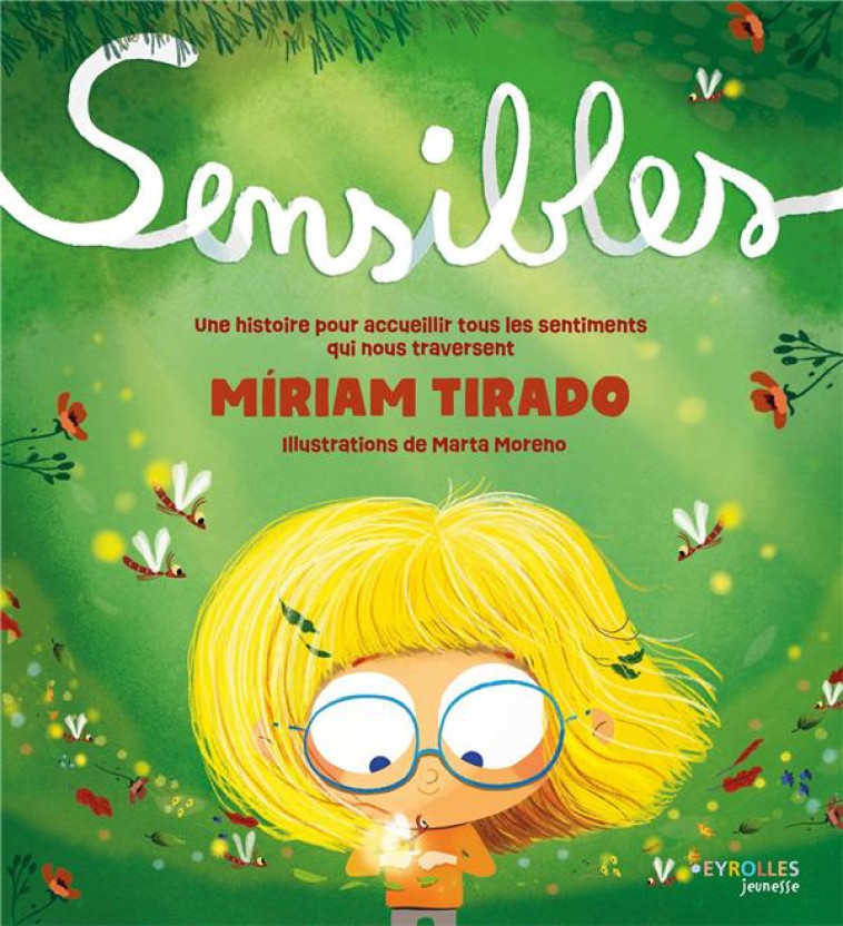 SENSIBLES - UNE HISTOIRE POUR ACCUEILLIR TOUS LES SENTIMENTS QUI NOUS TRAVERSENT - TIRADO MIRIAM - EYROLLES