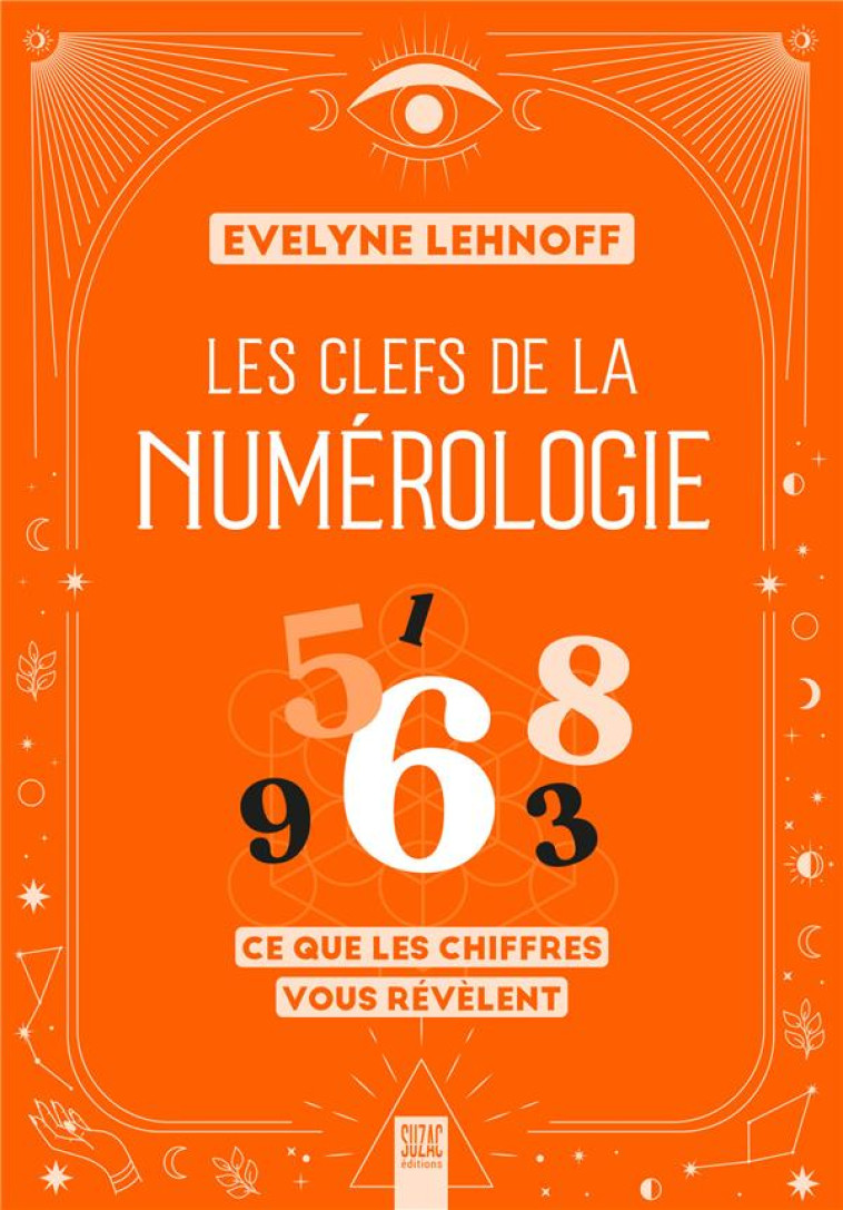 LES CLEFS DE LA NUMEROLOGIE - CE QUE LES CHIFFRES VOUS REVELENT - LEHNOFF EVELYNE - DU LUMIGNON