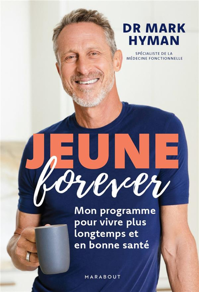 JEUNE FOREVER - MON PROGRAMME POUR VIVRE PLUS LONGTEMPS ET EN BONNE SANTE - HYMAN MARK - MARABOUT