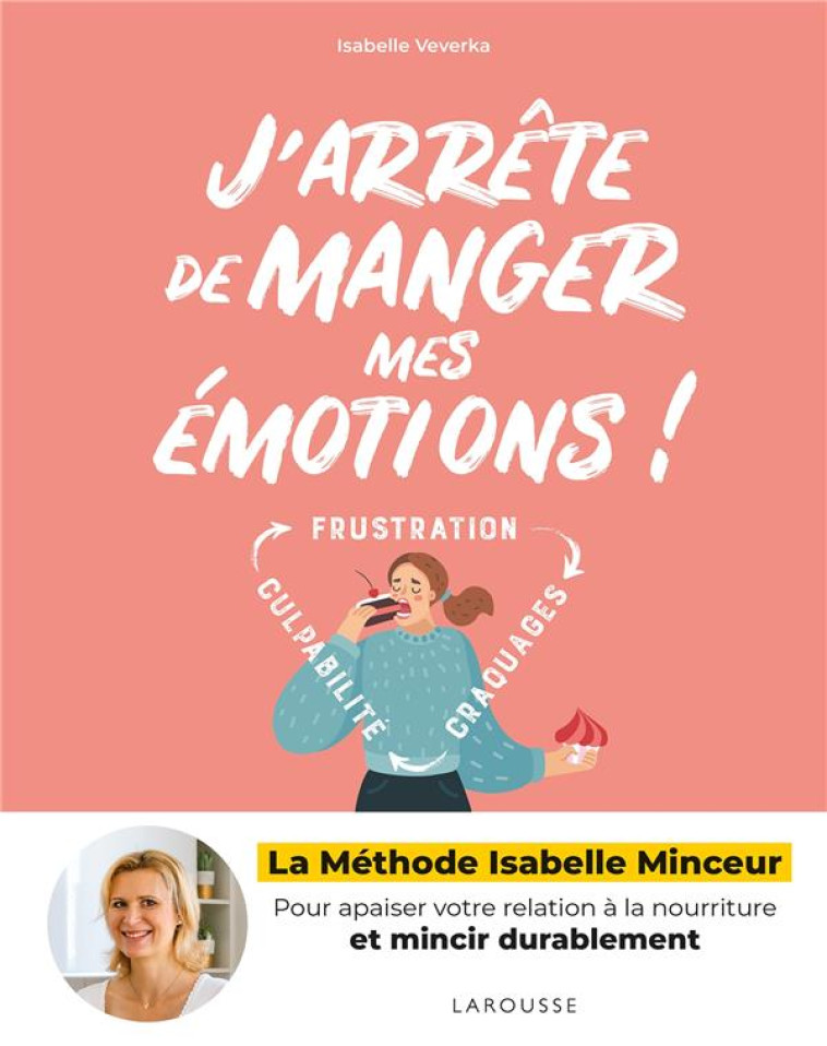 J-ARRETE DE MANGER MES EMOTIONS ! - LA METHODE ISABELLE MINCEUR - DUMONT/VEVERKA - LAROUSSE