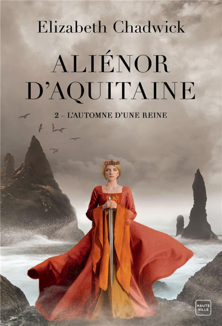 ALIENOR D-AQUITAINE, T2 : L-AUTOMNE D-UNE REINE - CHADWICK - HAUTEVILLE