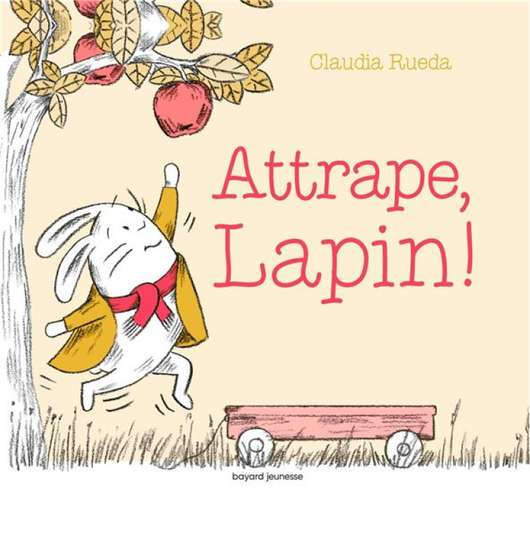 ATTRAPE, LAPIN - RUEDA CLAUDIA - BAYARD JEUNESSE