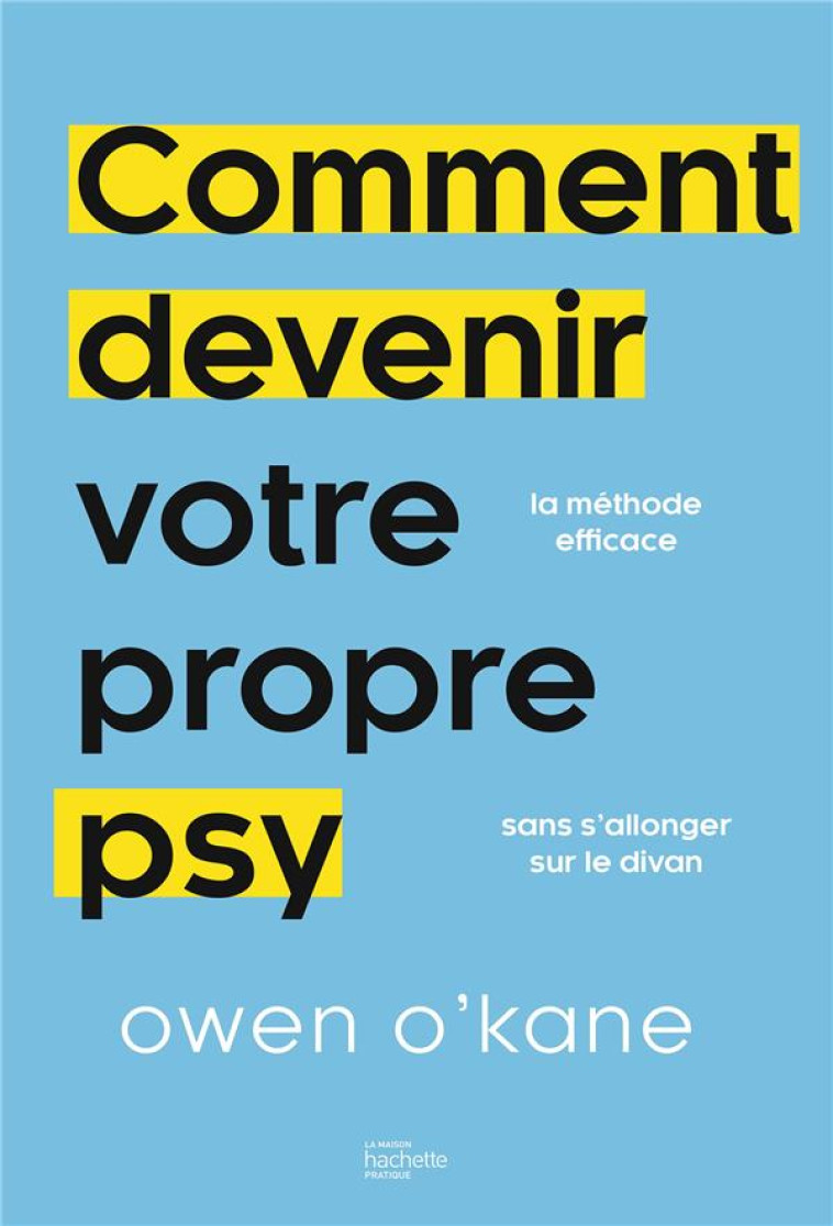 COMMENT DEVENIR VOTRE PROPRE PSY ? - DR OWEN O'KANE - HACHETTE