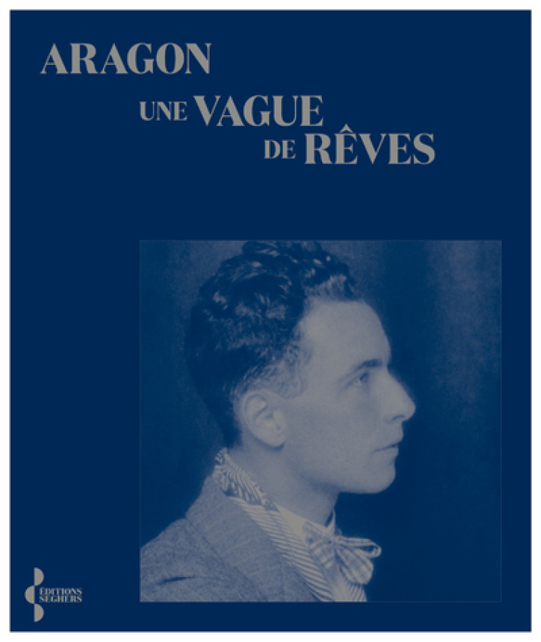 UNE VAGUE DE REVES - Aragon Aragon, Marie-Thérèse Eychart - SEGHERS