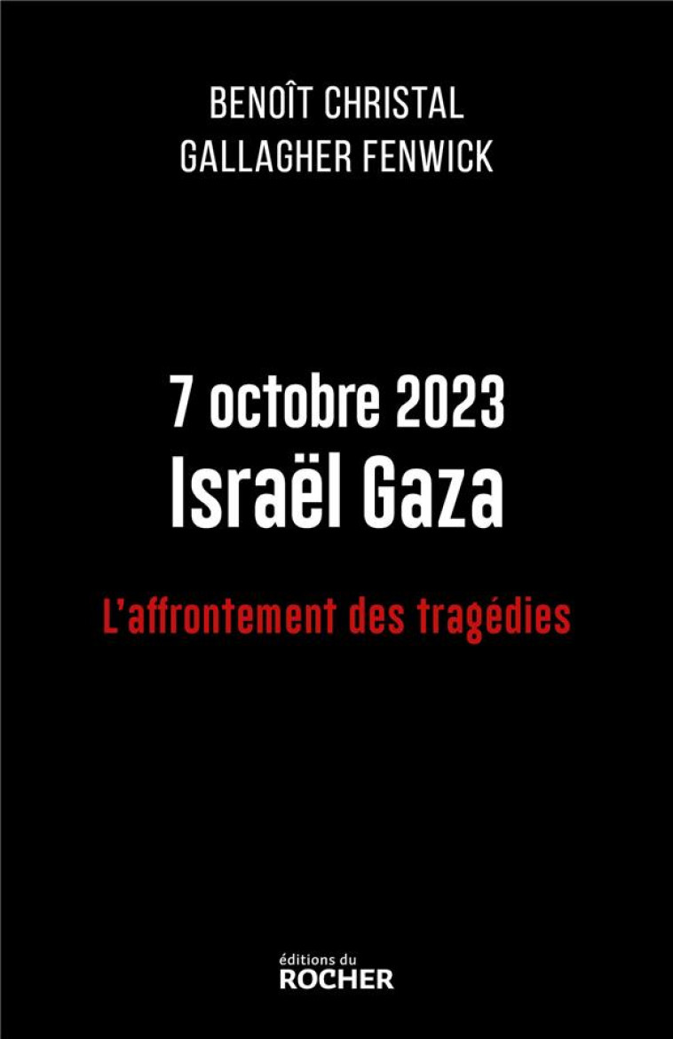 7 OCTOBRE 2023 ISRAEL GAZA - L'AFFRONTEMENT DES TRAGEDIES - CHRISTAL/FENWICK - DU ROCHER