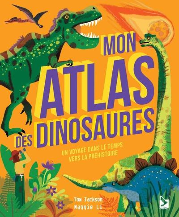 MON ATLAS DES DINOSAURES - UN VOYAGE DANS LE TEMPS VERS LA PREHISTOIRE - JACKSON/LI - GERFAUT