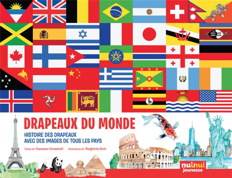 DRAPEAUX DU MONDE - HISTOIRES DES DRAPEAUX, AVEC DES IMAGES DE TOUS LES PAYS - FRANCESCO TOMASINELLI - NUINUI JEUNESSE