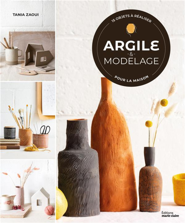 ARGILE ET MODELAGE - 15 OBJETS A REALISER POUR LA MAISON - ZAOUI TANIA - MARIE-CLAIRE