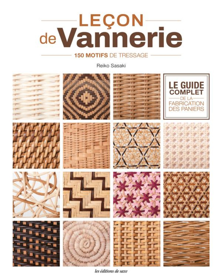 LECON DE VANNERIE - LE GUIDE COMPLET DE LA FABRICATION DES PANIERS. 150 MOTIFS DE TRESSAGE - REIKO - DE SAXE