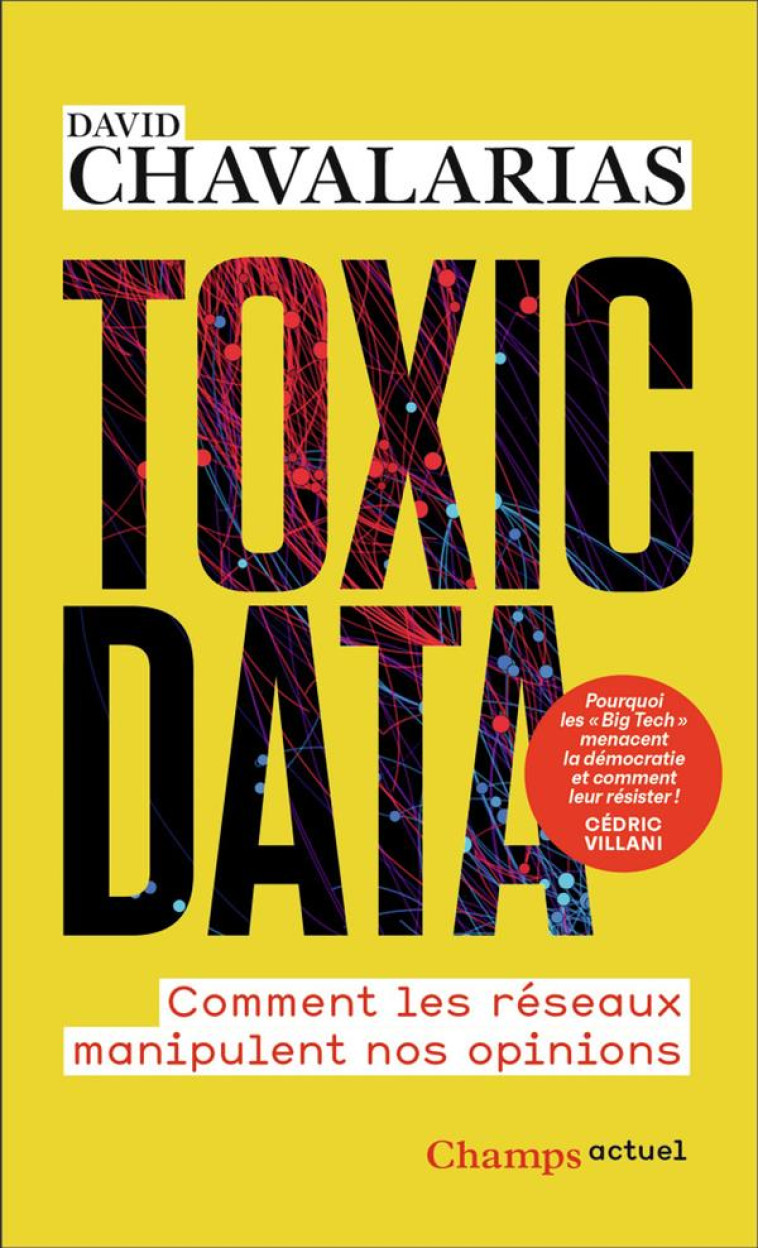 TOXIC DATA - COMMENT LES RESEAUX MANIPULENT NOS OPINIONS - CHAVALARIAS - FLAMMARION