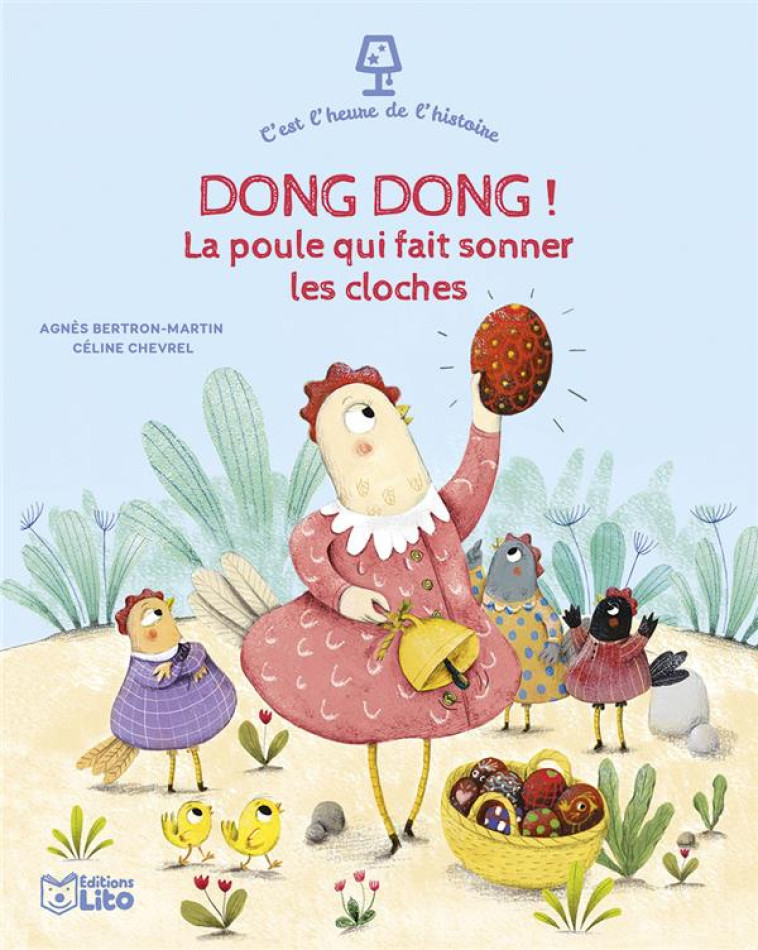 C-EST L-HEURE DE L-HISTOIRE - DONG DONG ! - LA POULE QUI FAIT SONNER LES CLOCHES - BERTRON-MARTIN AGNES - LITO