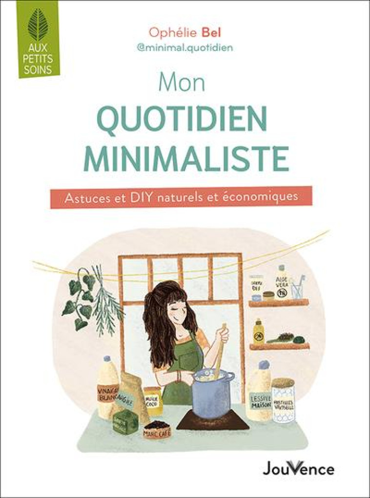 MON QUOTIDIEN MINIMALISTE - ASTUCES ET DIY NATURELS ET ECONOMIQUES - BEL - JOUVENCE