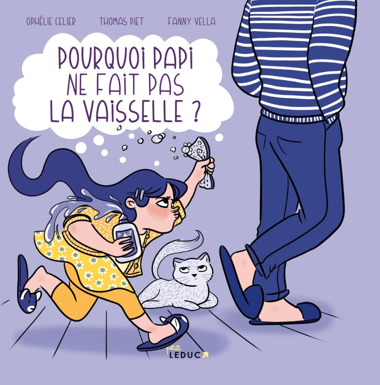 POURQUOI PAPI NE FAIT PAS LA VAISSELLE ? - Thomas Piet, Fanny Vella, Ophélie Celier - PETIT LEDUC