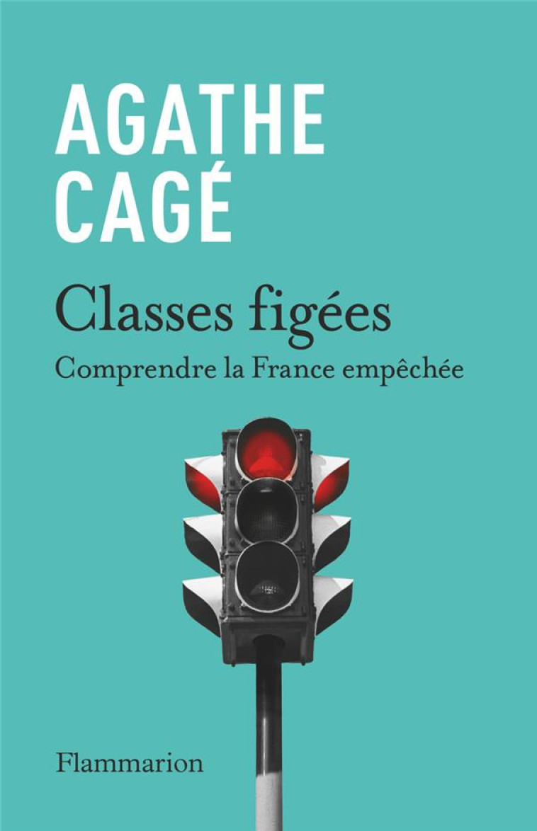 CLASSES FIGEES - COMPRENDRE LA FRANCE EMPECHEE - CAGE AGATHE - FLAMMARION