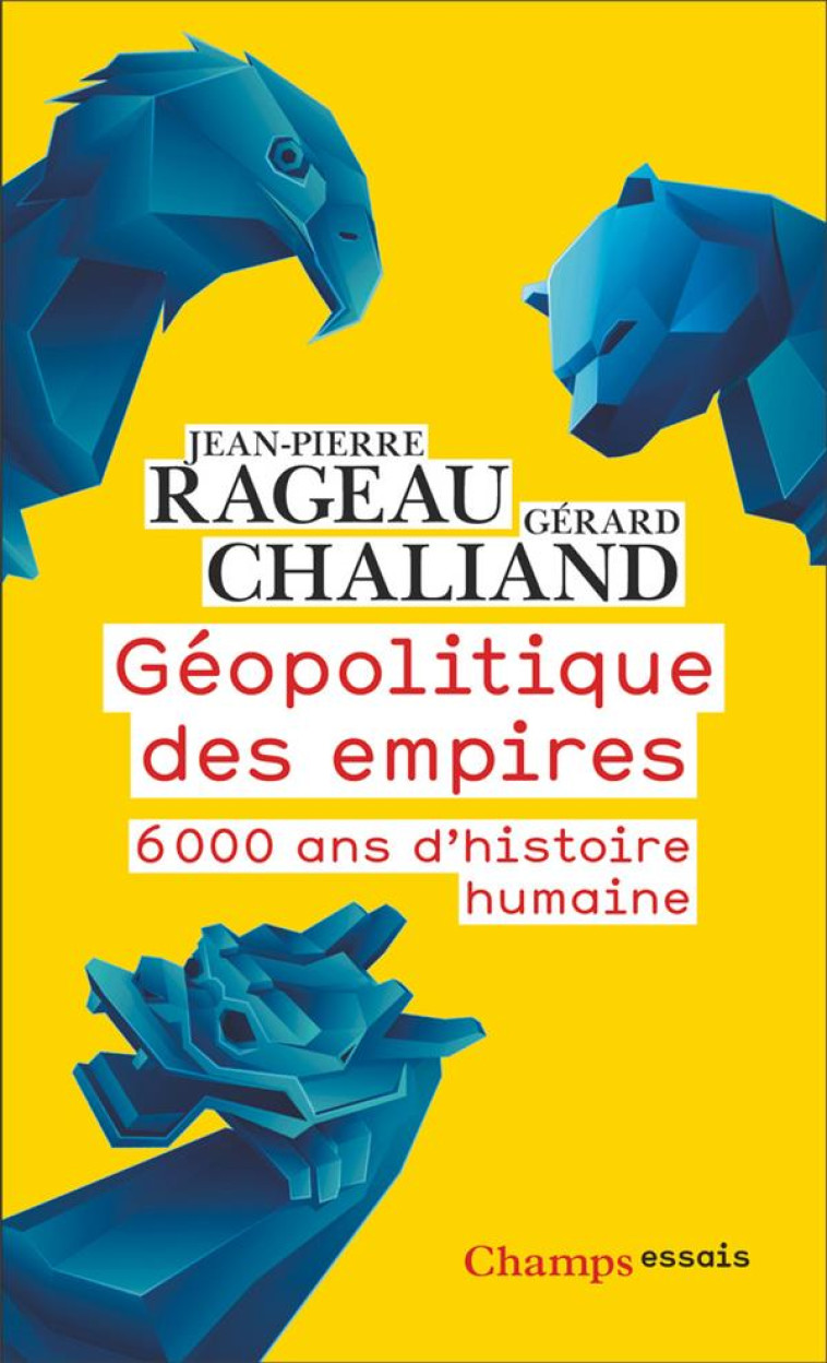 GEOPOLITIQUE DES EMPIRES - 6000 ANS D-HISTOIRE HUMAINE - RAGEAU/CHALIAND - FLAMMARION