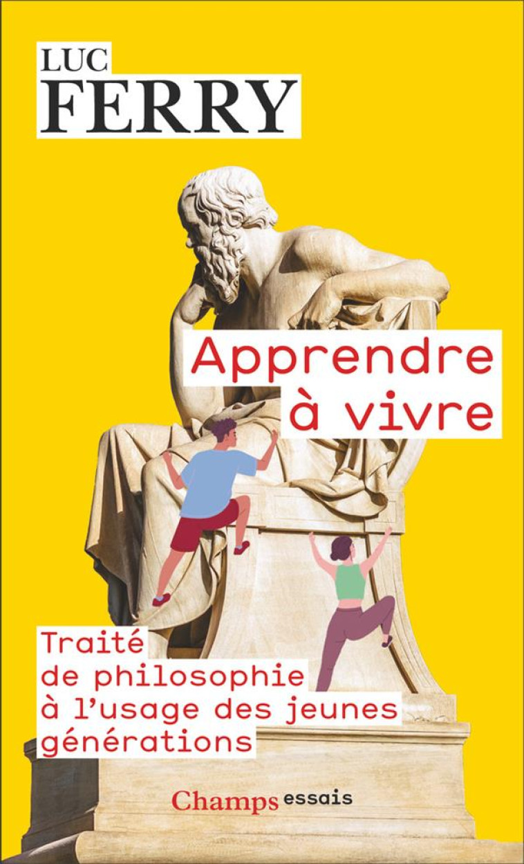 APPRENDRE A VIVRE - TRAITE DE PHILOSOPHIE A L-USAGE DES JEUNES GENERATIONS - FERRY LUC - FLAMMARION