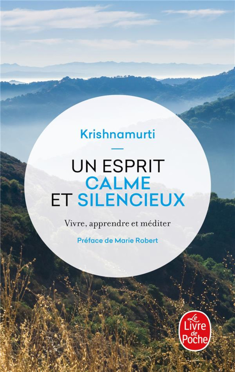 UN ESPRIT CALME ET SILENCIEUX - VIVRE, APPRENDRE ET MEDITER - KRISHNAMURTI JIDDU - LGF/Livre de Poche