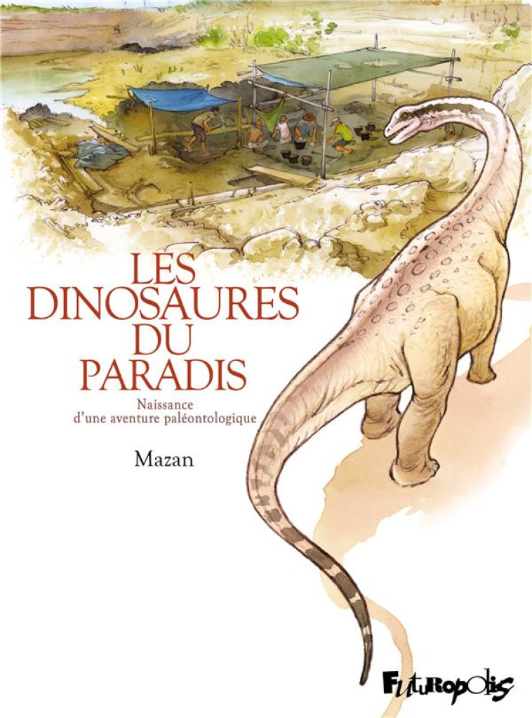 LES DINOSAURES DU PARADIS - NAISSANCE D'UNE AVENTURE PALEONTOLOGIQUE - MAZAN - GALLISOL