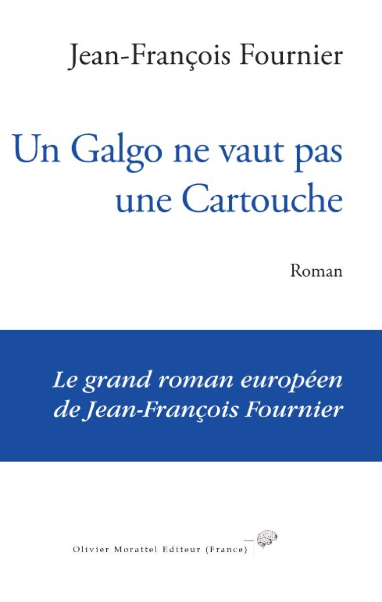 UN GALGO NE VAUT PAS UNE CARTOUCHE -  JEAN-FRANCOIS FOURNI - OLIVIER MORATTE