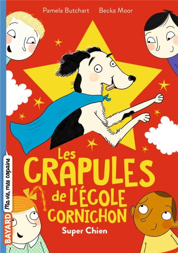 LES CRAPULES DE L-ECOLE CORNICHON, TOME 04 - SUPER CHIEN - BUTCHART/MOOR - BAYARD JEUNESSE