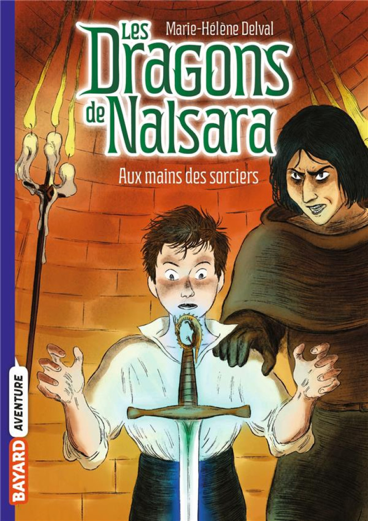 LES DRAGONS DE NALSARA, TOME 10 - AUX MAINS DES SORCIERS - DELVAL/MARILLEAU - BAYARD JEUNESSE