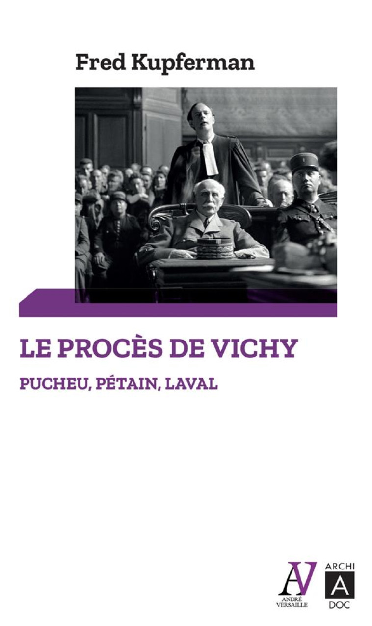 LE PROCÈS DE VICHY - PUCHEU, PÉTAIN, LAVAL - FRED KUPFERMAN - ARCHIPEL