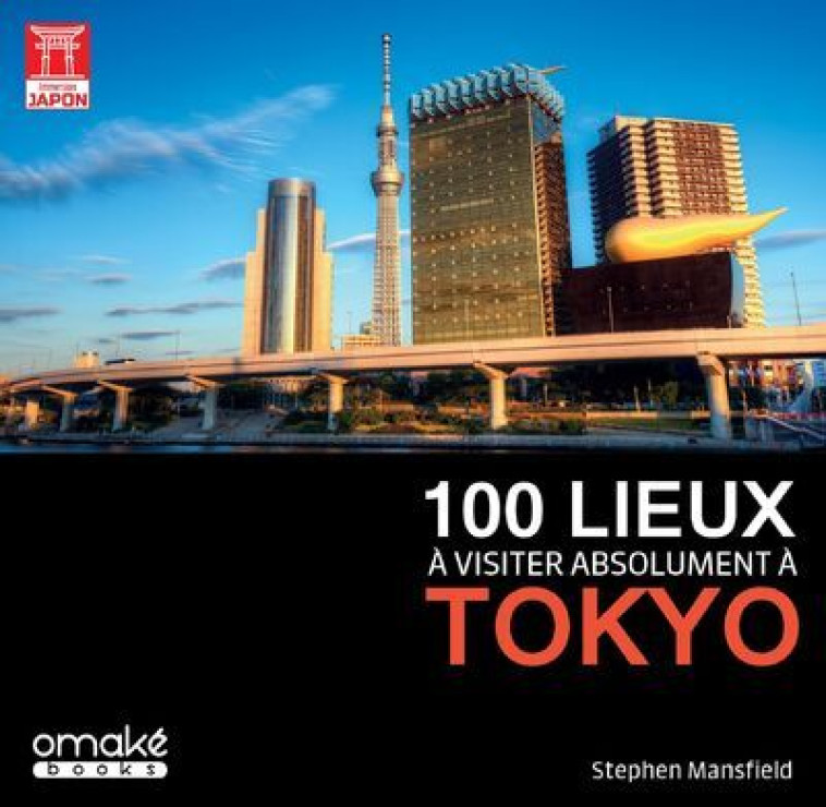 100 LIEUX A VISITER ABSOLUMENT A TOKYO - Stephen Mansfield - OMAKE BOOKS