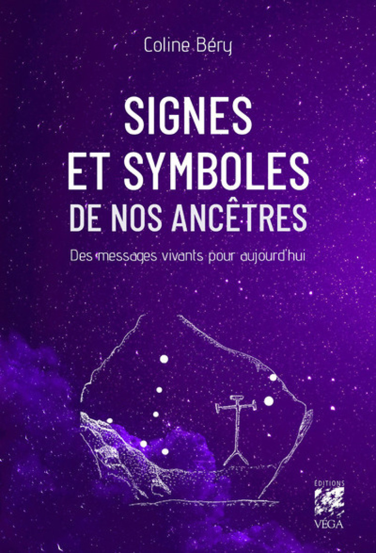 SIGNES ET SYMBOLES DE NOS ANCETRES - DES MESSAGES VIVANTS POUR AUJOURD-HUI - Coline Béry - VEGA