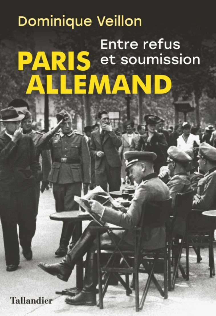 PARIS ALLEMAND - ENTRE REFUS ET SOUMISSION - Dominique VEILLON - TALLANDIER