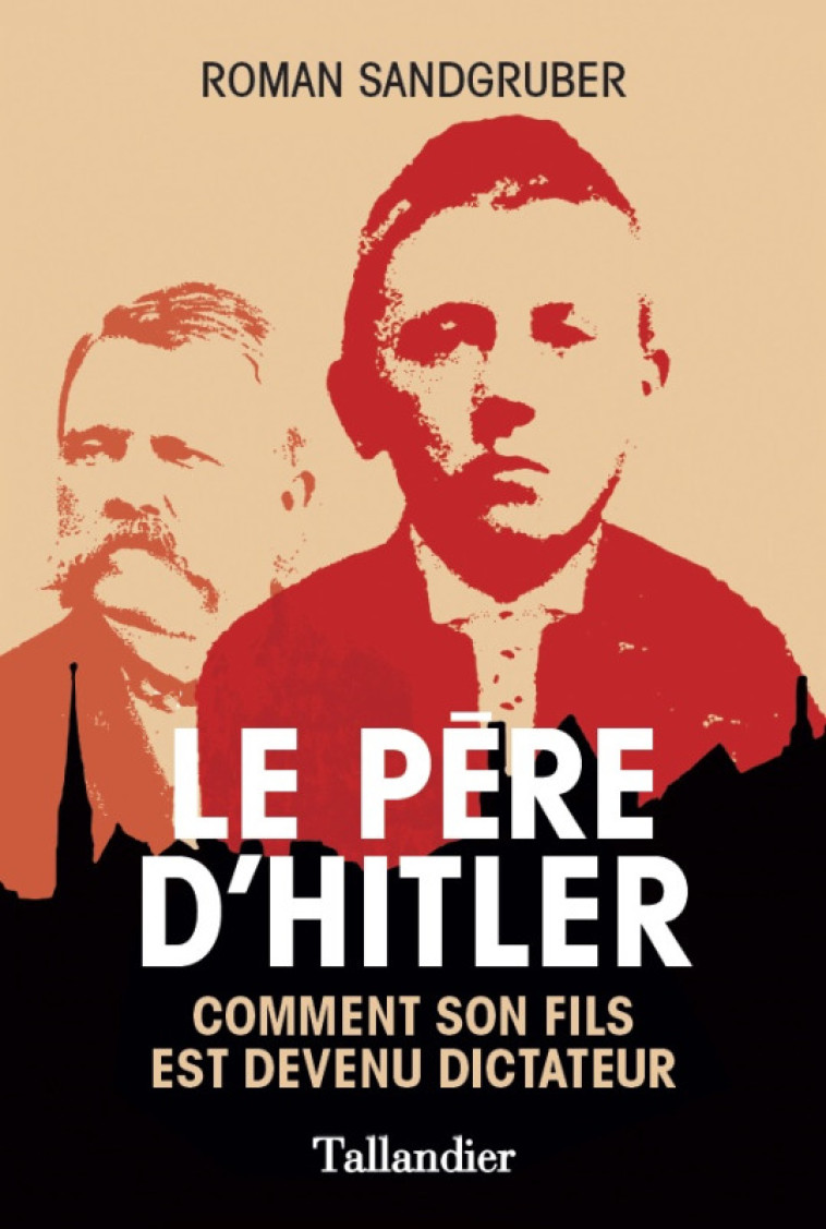 LE PERE D-HITLER - COMMENT SON FILS EST DEVENU DICTATEUR - Roman Sandgruber - TALLANDIER