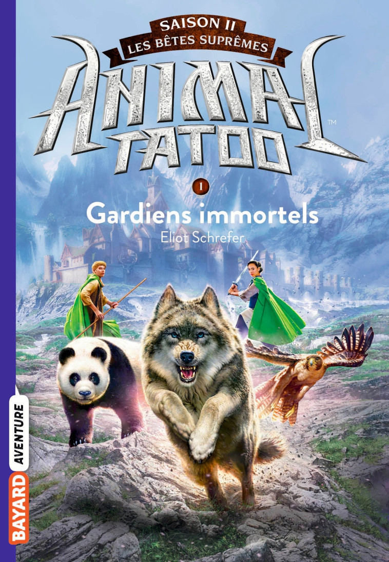 ANIMAL TATOO SAISON 2 - LES BETES SUPREMES, TOME 01 - GARDIENS IMMORTELS - Eliot Schrefer - BAYARD JEUNESSE