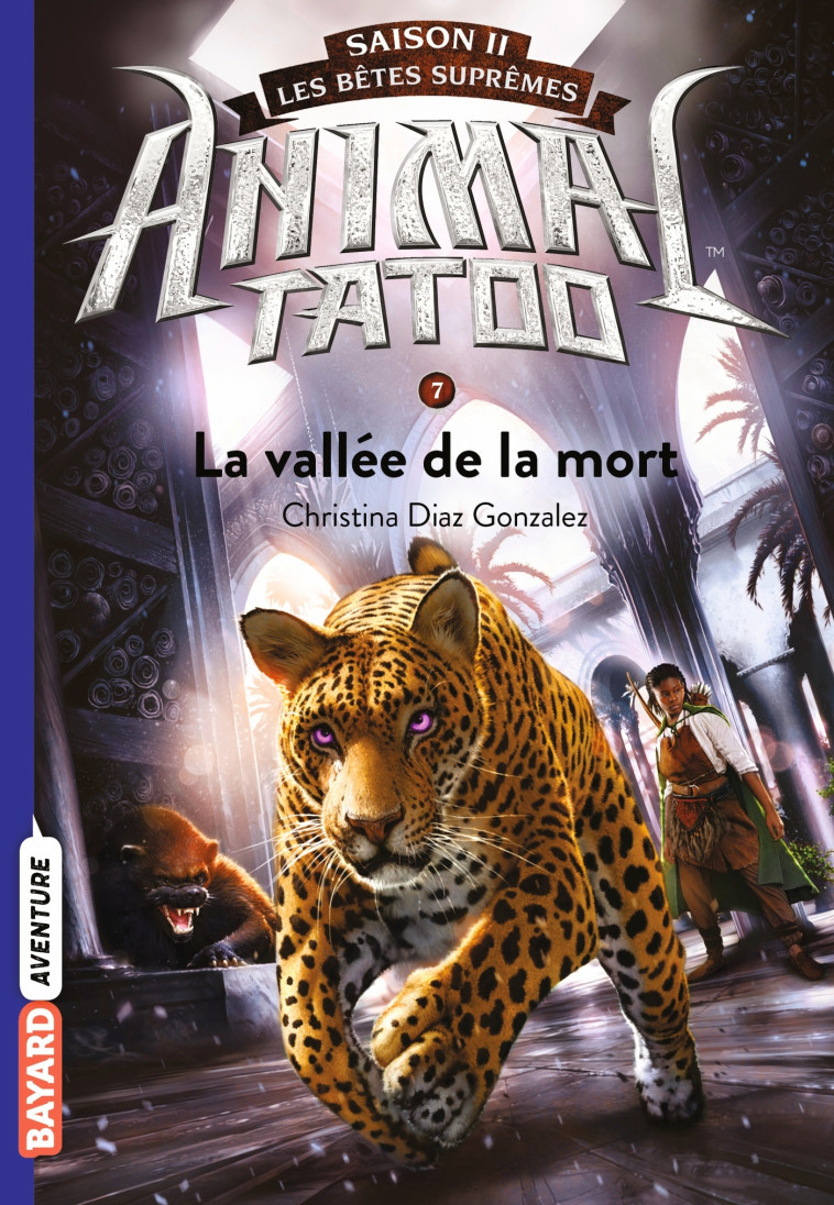 ANIMAL TATOO SAISON 2 - LES BETES SUPREMES, TOME 07 - LA VALLEE DE LA MORT - Anath Riveline - BAYARD JEUNESSE