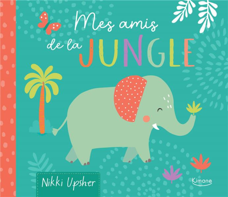 MES AMIS DE LA JUNGLE - KATHRYN JEWITT - KIMANE