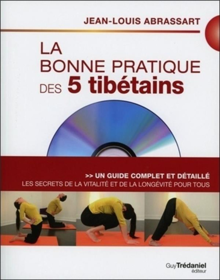 LA BONNE PRATIQUE DES 5 TIBETAINS  -  UN GUIDE COMPLET ET DETAILLE POUR LA SANTE ET LA VITALITE - ABRASSART, JEAN-LOUIS - G. Trédaniel