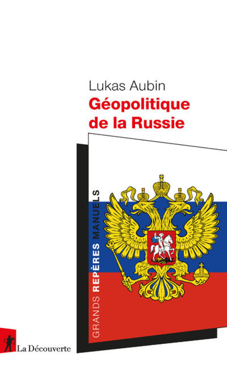 GEOPOLITIQUE DE LA RUSSIE - Lukas Aubin - LA DECOUVERTE