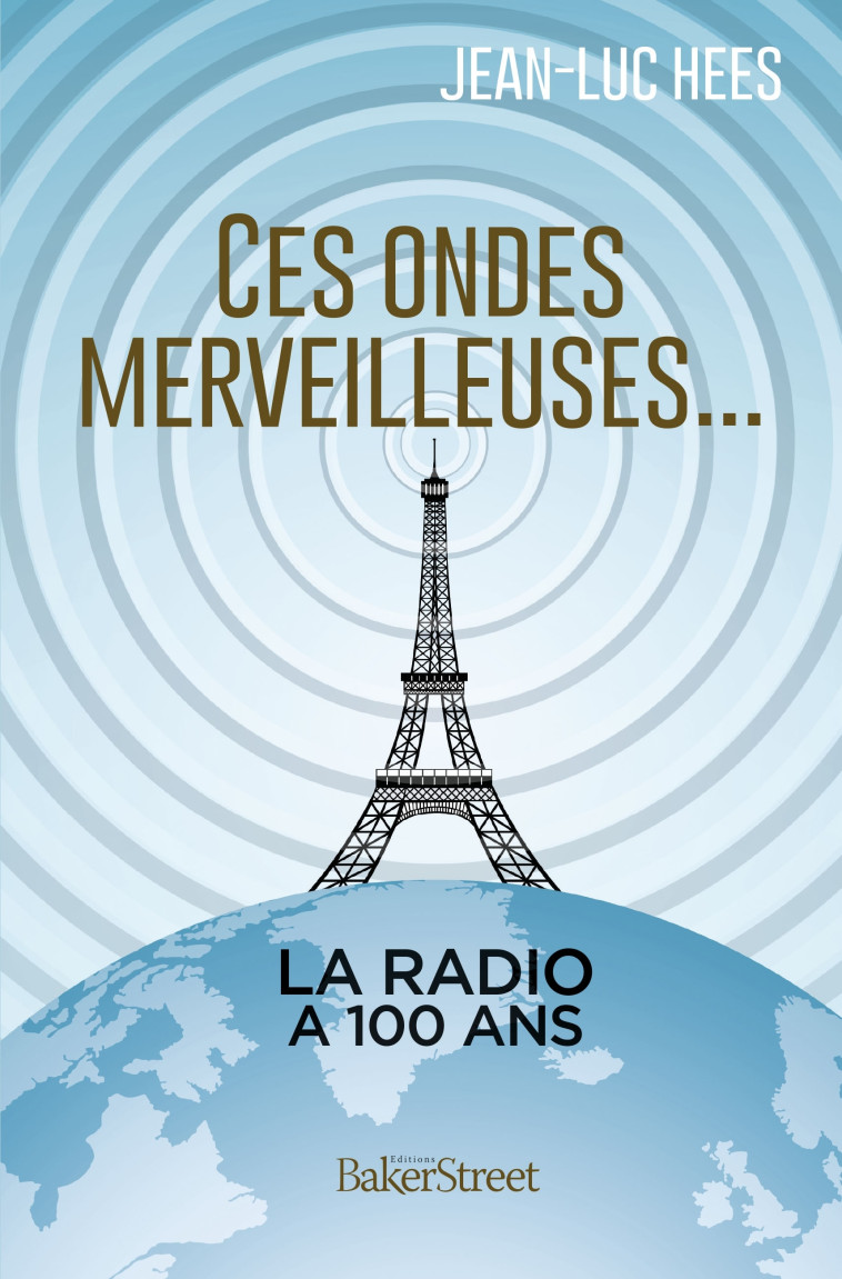 CES ONDES MERVEILLEUSES - LA RADIO A 100 ANS - Jean-Luc Hees - BAKER STREET