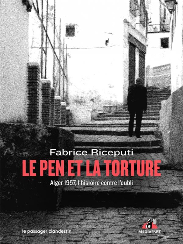 LE PEN ET LA TORTURE - ALGER 1957, L-HISTOIRE CONTRE L-OUBLI - RICEPUTI - CLANDESTIN