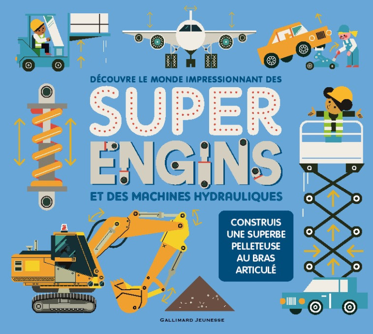 DECOUVRE LE MONDE IMPRESSIONNANT DES SUPER ENGINS ET DES MACHINES HYDRAULIQUES -  Collectif - GALLIMARD JEUNE