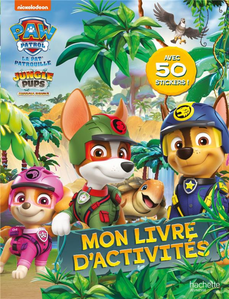 LA PAT' PATROUILLE - JEUX ET STICKERS JUNGLE PUPS - ACTIVITES ET AUTOCOLLANTS - NICKELODEON - HACHETTE