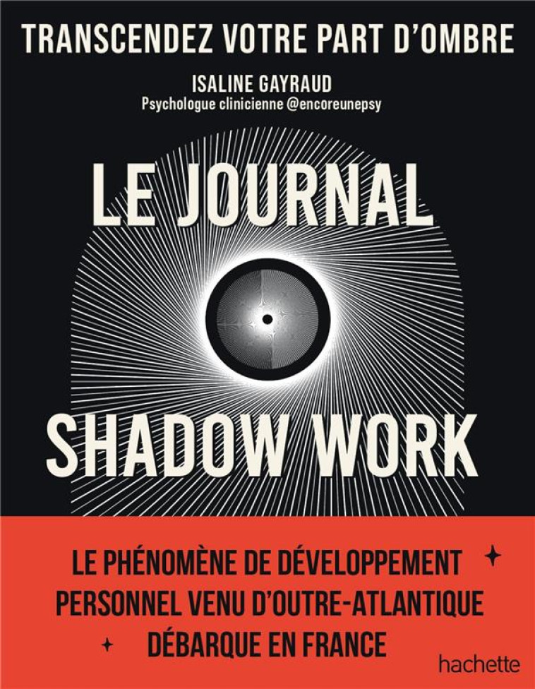 LE JOURNAL SHADOW WORK - UN GUIDE POUR EXPLORER ET ACCEPTER VOS PARTS D-OMBRE - GAYRAUD ISALINE - HACHETTE