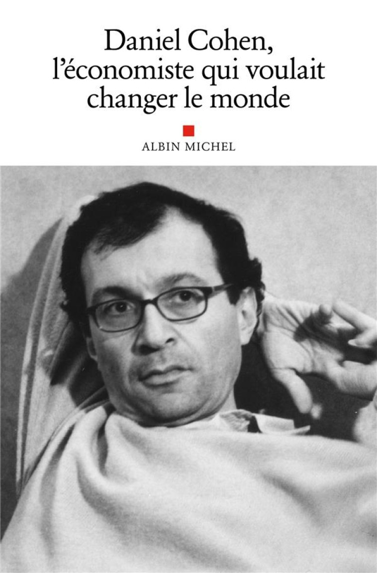 DANIEL COHEN, L'ECONOMISTE QUI VOULAIT CHANGER LE MONDE - HOMMAGE A DANIEL COHEN - COLLECTIF - ALBIN MICHEL