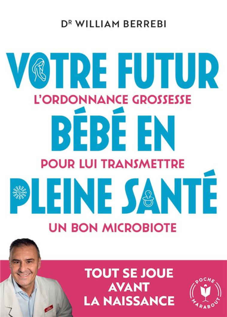 VOTRE FUTUR BEBE EN PLEINE SANTE - L-ORDONNANCE GROSSESSE POUR LUI TRANSMETTRE UN BON MICROBIOTE - BERREBI WILLIAM - MARABOUT