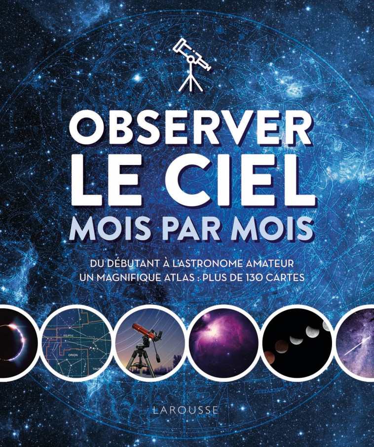 OBSERVER LE CIEL MOIS PAR MOIS - Erik Seinandre - LAROUSSE