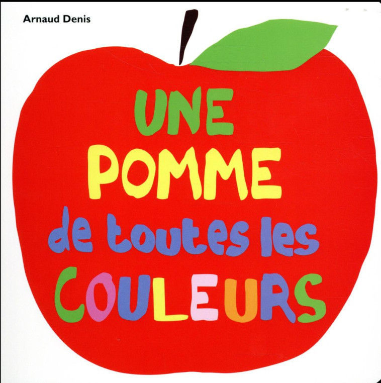 POMME DE TOUTES LES COULEURS (UNE) - DENIS ARNAUD - Ecole des loisirs