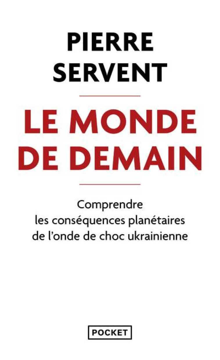 LE MONDE DE DEMAIN - COMPRENDRE LES CONSEQUENCES PLANETAIRES DE L-ONDE DE CHOC UKRAINIENNE - SERVENT - POCKET