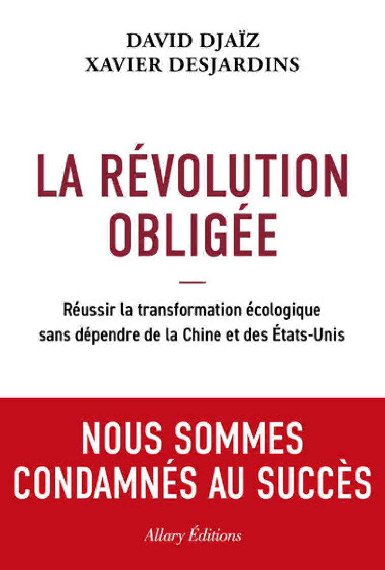 LA REVOLUTION OBLIGEE - REUSSIR LA TRANSFORMATION ECOLOGIQUE SANS DEPENDRE DE LA CHINE ET DES ETATS- - David Djaiz, Xavier Desjardins - ALLARY