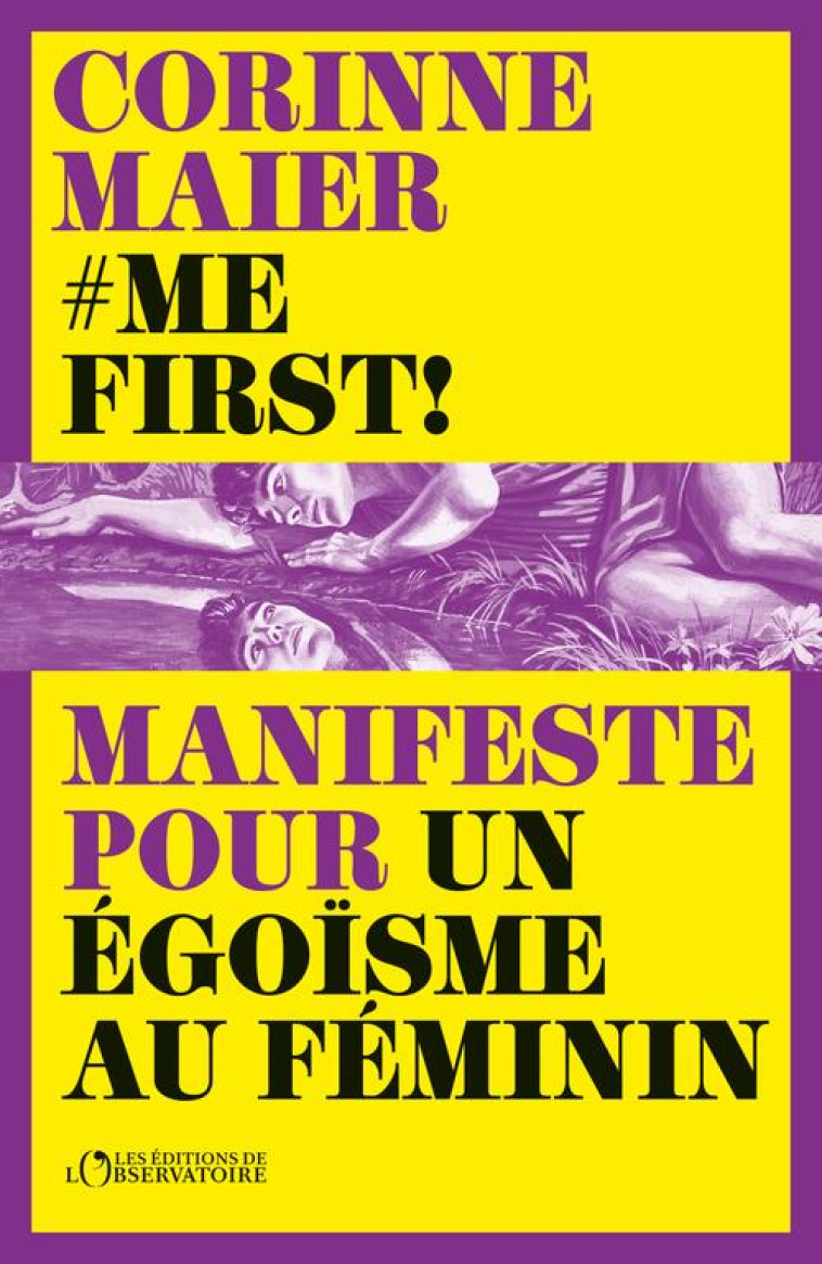 ME FIRST ! - MANIFESTE POUR UN EGOISME AU FEMININ - MAIER CORINNE - L'OBSERVATOIRE