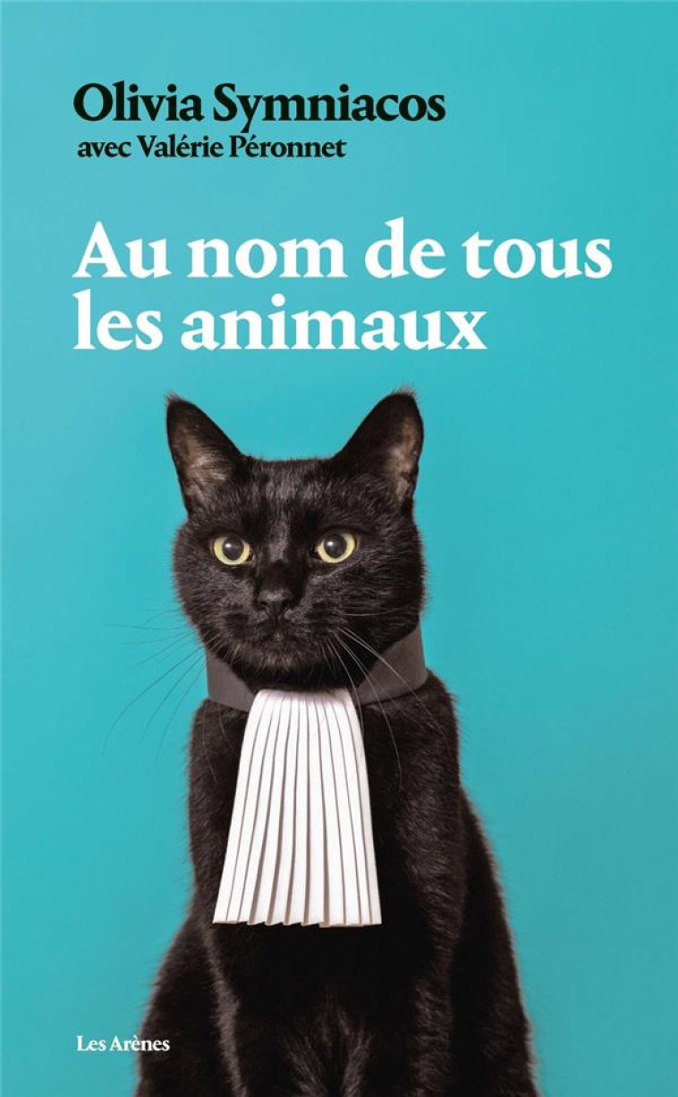 AU NOM DE TOUS LES ANIMAUX - OLIVIA SYMNIACOS - ARENES