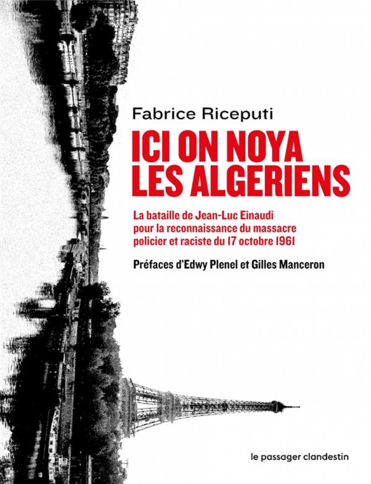 ICI ON NOYA LES ALGERIENS - LA BATAILLE DE JEAN-LUC EINAUDI - RICEPUTI/PLENEL - CLANDESTIN